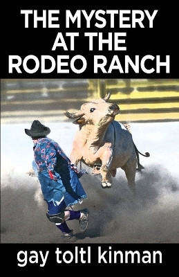 The Mystery at the Rodeo Ranch by Gay Toltl Kinman