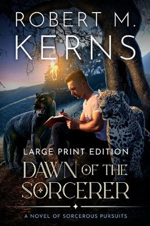 Dawn of the Sorcerer: A Contemporary/Urban Fantasy Adventure Robert M Kerns 9781636460475