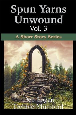 Spun Yarns Unwound Volume 3: A Short Story Series Debbie Mumford 9781956057218