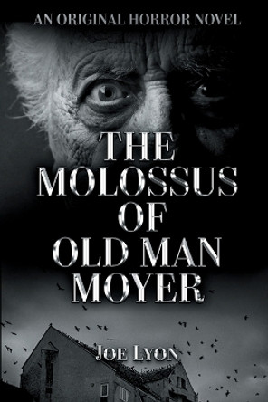 The Molossus of Old Man Moyer: An Original Horror Novel Joe Lyon 9781956189148