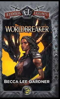 Worldbreaker: An Eldros Legacy Novel Becca Lee Gardner 9781959304067