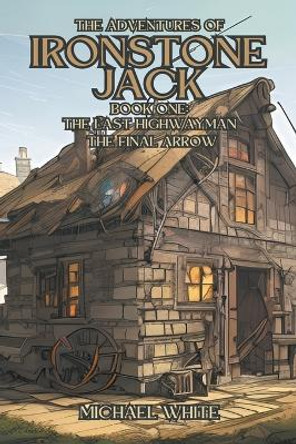 The Adventures of Ironstone Jack by Michael White