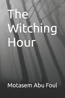 The Witching Hour by Motasem Nayel Abu Foul