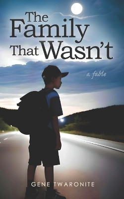 The Family That Wasn't by Gene Twaronite