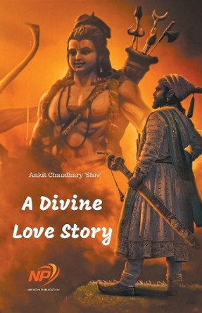 A Divine Love Story by Ankit Chaudhary Shiv