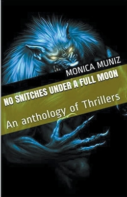 No Snitches Under A Full Moon by Monica Muniz