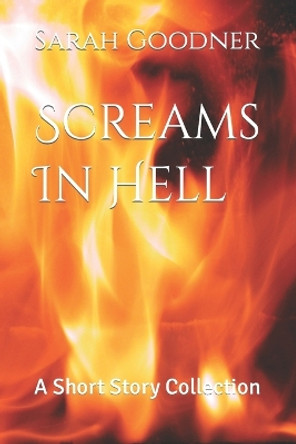 Screams In Hell by Sarah Goodner