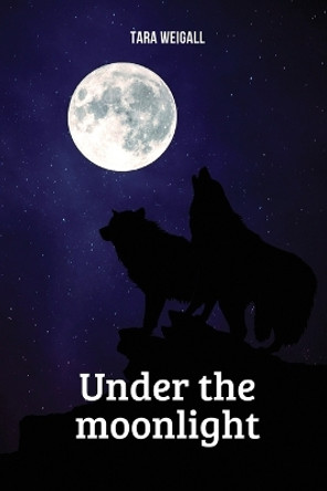 Under the moonlight by Tara Weigall