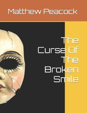 The Curse Of The Broken Smile Matthew Gene Peacock 9798854247009