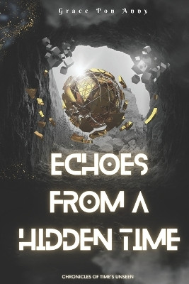 Echoes from a Hidden Time by Grace Pon Anny Thangaraja