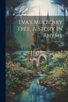 Eva's Mulberry Tree, A Story In Rhyme Eva (Fict Name ) 9781021371379