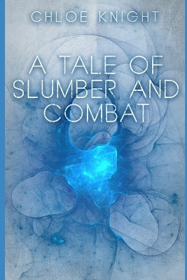 A Tale of Slumber and Combat by Chloe Knight