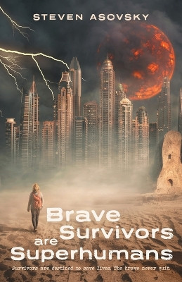 Brave Survivors are Superhumans Steven Asovsky 9781039168060