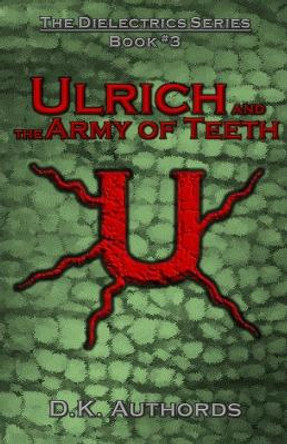 Ulrich and the Army of Teeth by D K Authords