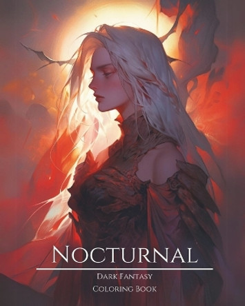 Nocturnal- Dark Fantasy Coloring Book 3: Haunting Portraits of Mystic, Creepy, Enchanting and Gorgeous Women. Magical Elven, Nature Witches, Gothic Vampires, Evil Faeries, Femme Fatales, Mythical Goddesses, Pagan Demons and More For Teens and Adult