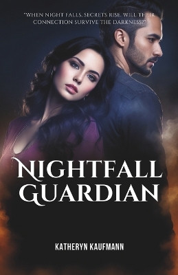 Nightfall Guardian: When Love Becomes a Dangerous Game Katheryn Kaufmann 9798877685376