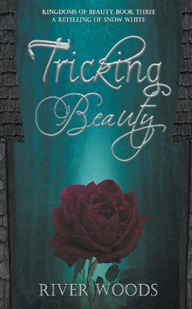 Tricking Beauty: A Retelling of Snow White River Woods 9781736794777