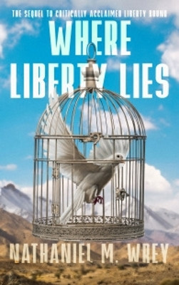 Where Liberty Lies by Nathaniel M Wrey