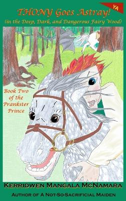 Thony Goes Astray! (in the Deep, Dark, and Dangerous Fairy Wood) Kerridwen Mangala McNamara 9781960160164