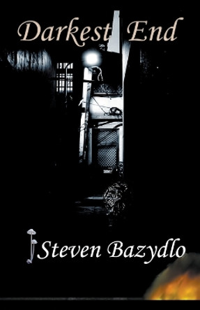 Darkest End by Steven Bazydlo