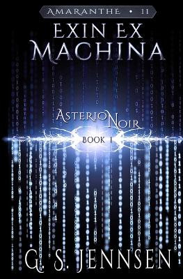 Exin Ex Machina: Asterion Noir Book 1 G S Jennsen 9781732397712