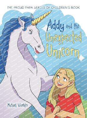 Addy and the Unexpected Unicorn Michael Wuehler 9798823009836