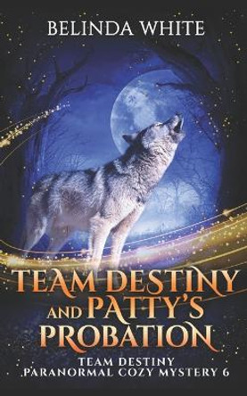Team Destiny and Patty's Probation by Belinda White