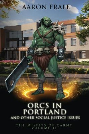 Orcs in Portland and Other Social Justice Issues by Aaron Frale