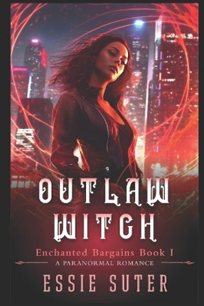 Outlaw Witch: A Paranormal Romance Essie Suter 9798858062943