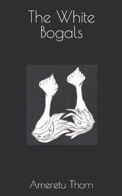 The White Bogals by Ameretu Thorn