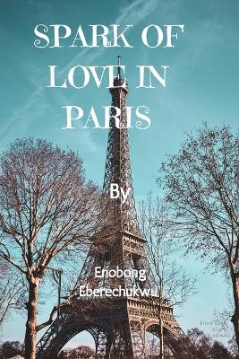 Spark of Love in Paris by Enobong Eberechukwu