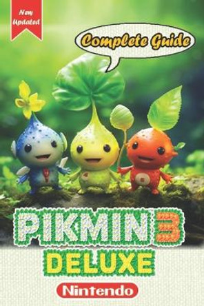 Pikmin 3 Deluxe Complete Guide and Walkthrough [New Updated] Noah Matthews 9798871936672