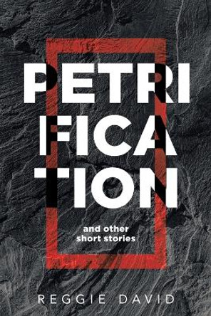 Petrification and Other Short Stories by Reggie David