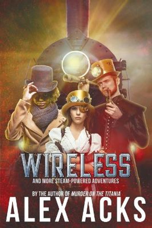 Wireless and More Steam-Powered Adventures Alex Acks 9781732583344