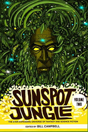 Sunspot Jungle: Volume Two: The Ever Expanding Universe of Fantasy and Science Fiction Bill Campbell 9781732638808
