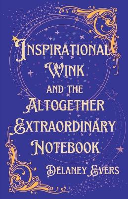 Inspirational Wink and the Altogether Extraordinary Notebook by Delaney Evers