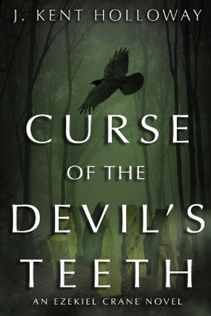 Curse of the Devil's Teeth by J. Kent Holloway