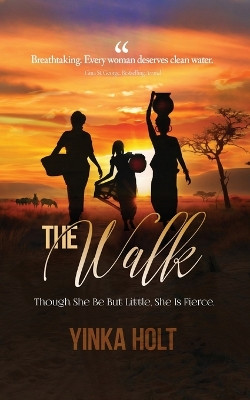 The Walk: Though She Be But Little, She Is Fierce Dr Yinka Holt 9781637924235