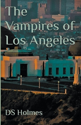 The Vampires of Los Angeles by Ds Holmes