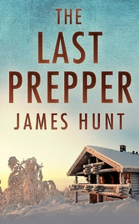 The Last Prepper James Hunt 9798857928523