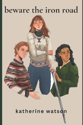 Beware the Iron Road by Katherine Watson