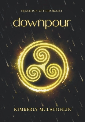 Downpour: Triskelion Witches Book 1 Kimberly McLaughlin 9781958935415