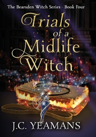 Trials of a Midlife Witch: A Paranormal Women's Fiction Urban Fantasy J C Yeamans 9798886520132