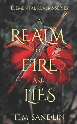 A Realm Of Fire And Lies: A high fantasy fire elemental dragon savior novel H M Sandlin 9798862795004