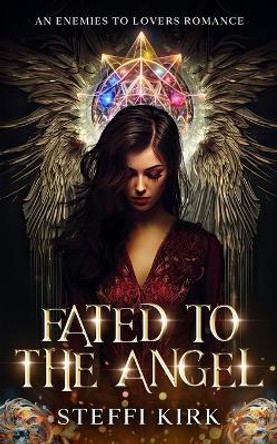 Fated to the Angel: An Enemies to Lovers Romance Steffi Kirk 9798863072524