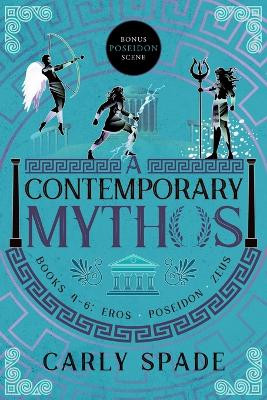 A Contemporary Mythos Series Collected (Books 4-6) by Carly Spade