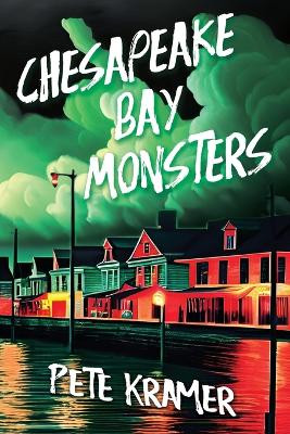 Chesapeake Bay Monsters Pete Kramer 9798988451303