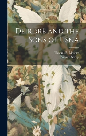 Deirdre and the Sons of Usna William Sharp 9781020678509