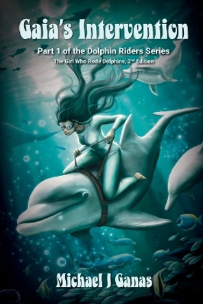 Gaia's Intervention - Part One of the Dolphin Riders Series by Michael J Ganas