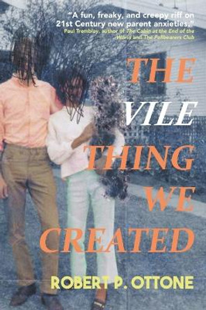 The Vile Thing We Created Robert P Ottone 9781958414088